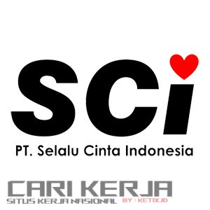 Lowongan Kerja PT Selalu Cinta Indonesia (SCI)